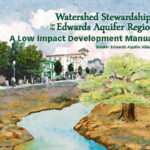 Watershed Stewardship for the Edwards Aquifer Region, A Low Impact Development Manual